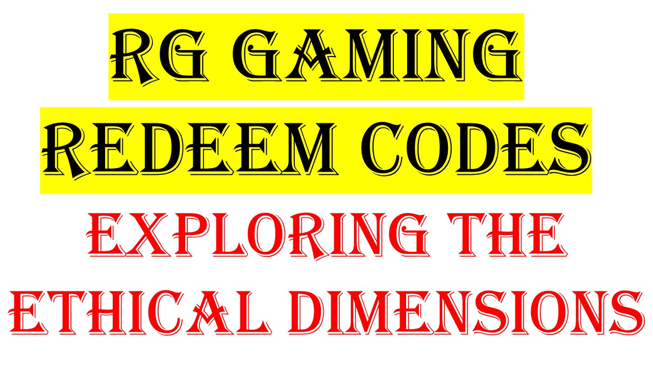 RG Gaming Redeem Codes Exploring the Ethical Dimensions